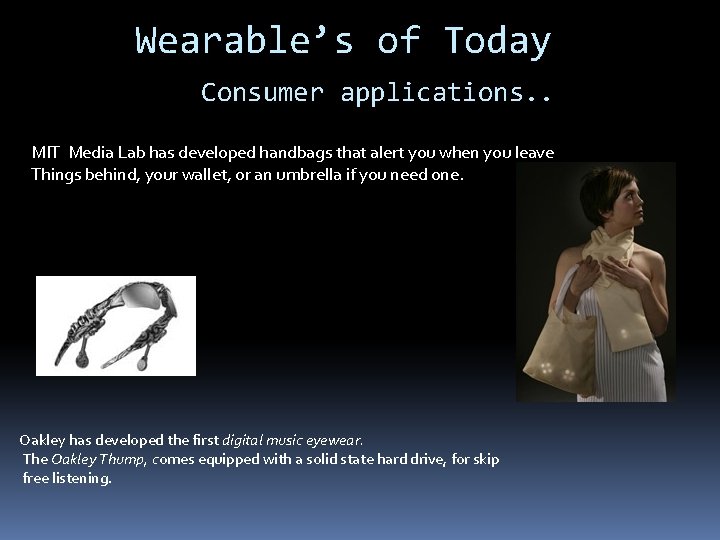 Wearable’s of Today Consumer applications. . MIT Media Lab has developed handbags that alert