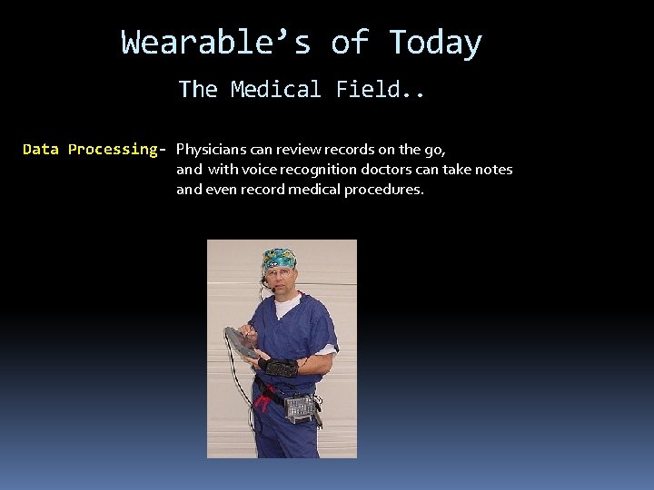 Wearable’s of Today The Medical Field. . Data Processing- Physicians can review records on