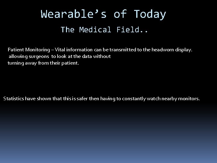 Wearable’s of Today The Medical Field. . Patient Monitoring – Vital information can be