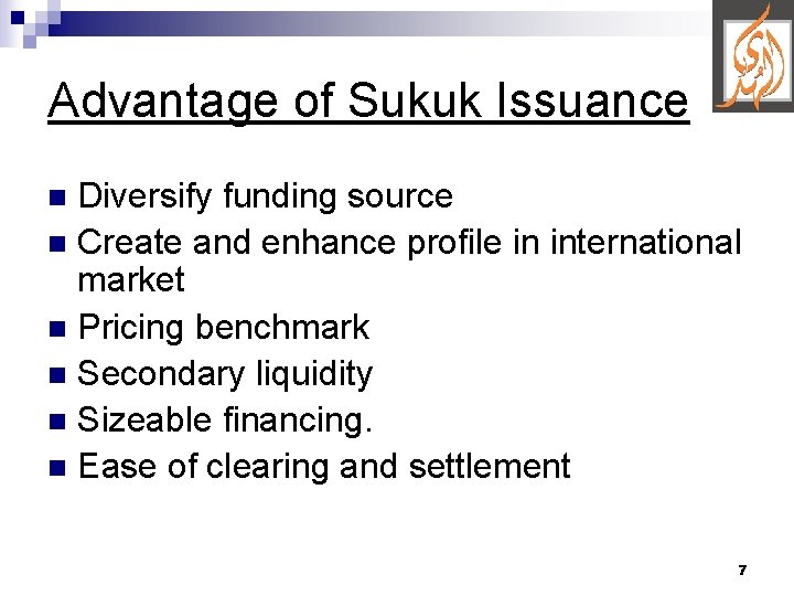Advantage of Sukuk Issuance Diversify funding source n Create and enhance profile in international