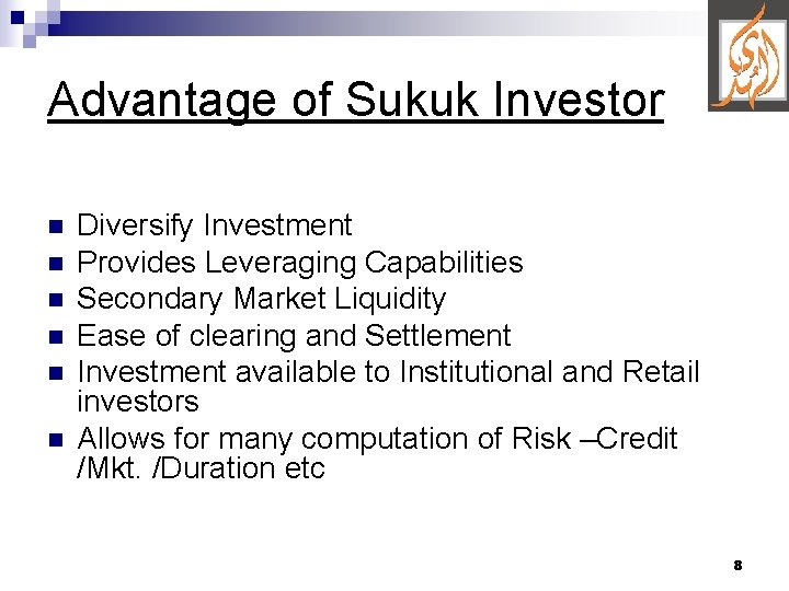 Advantage of Sukuk Investor n n n Diversify Investment Provides Leveraging Capabilities Secondary Market