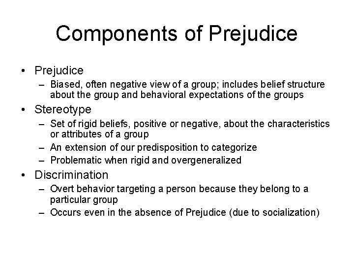 Components of Prejudice • Prejudice – Biased, often negative view of a group; includes