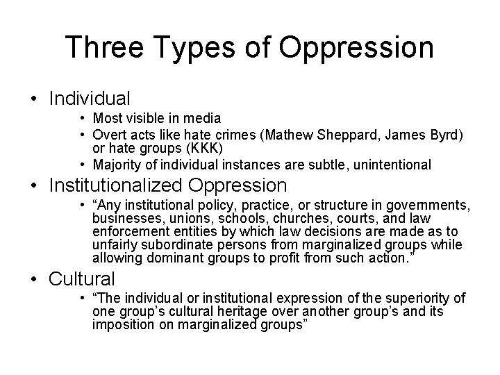 Three Types of Oppression • Individual • Most visible in media • Overt acts