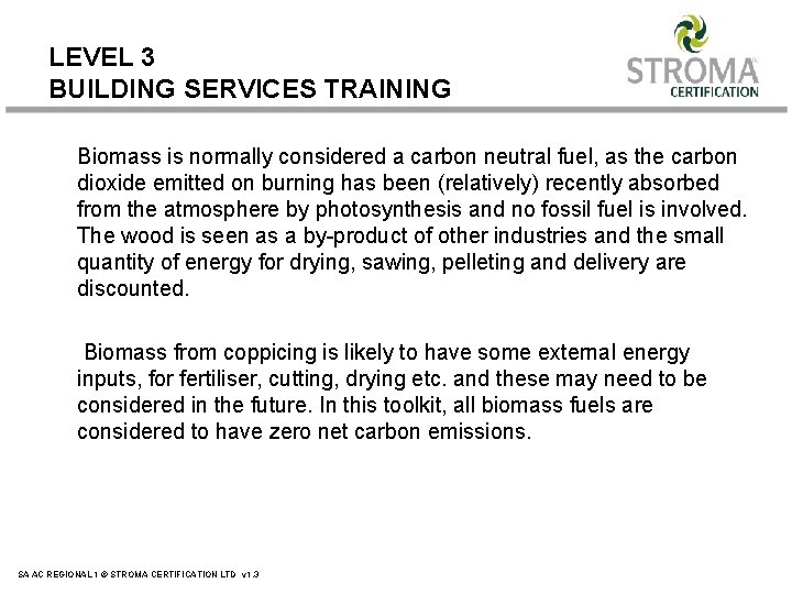 LEVEL 3 BUILDING SERVICES TRAINING Biomass is normally considered a carbon neutral fuel, as