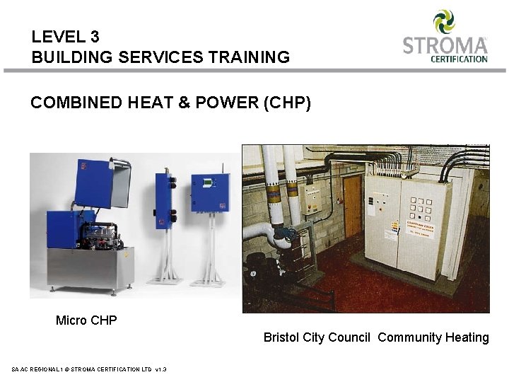 LEVEL 3 BUILDING SERVICES TRAINING COMBINED HEAT & POWER (CHP) Micro CHP Bristol City