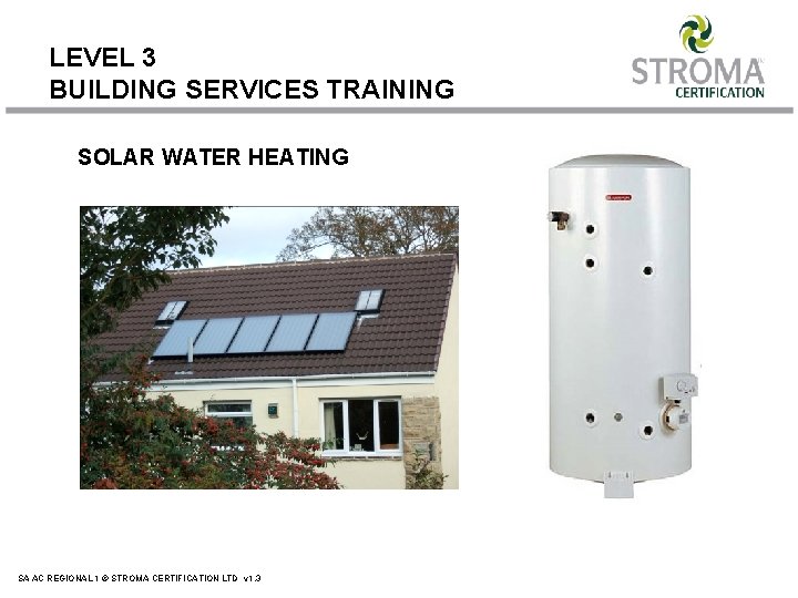 LEVEL 3 BUILDING SERVICES TRAINING SOLAR WATER HEATING SA AC REGIONAL 1 © STROMA