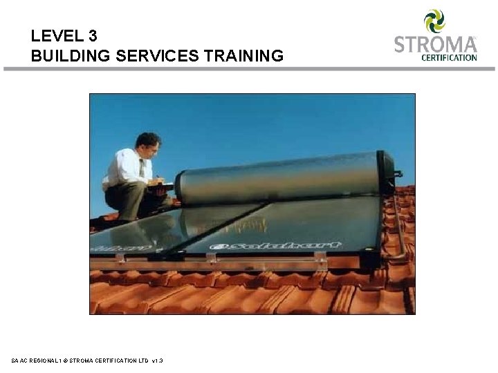 LEVEL 3 BUILDING SERVICES TRAINING SA AC REGIONAL 1 © STROMA CERTIFICATION LTD v