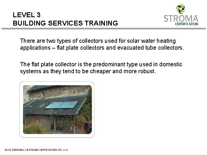 LEVEL 3 BUILDING SERVICES TRAINING There are two types of collectors used for solar