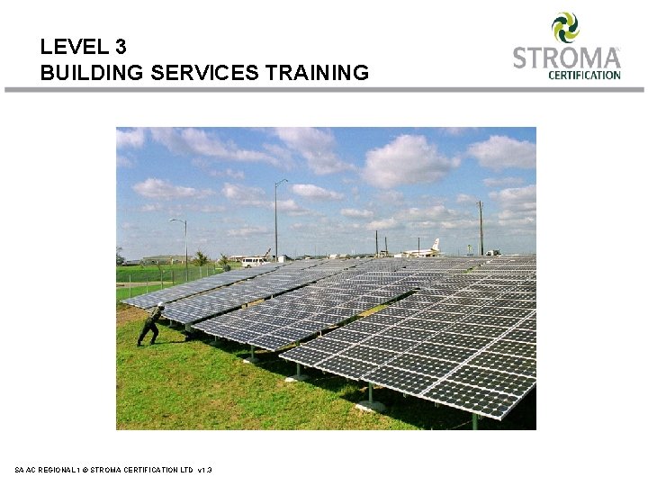 LEVEL 3 BUILDING SERVICES TRAINING SA AC REGIONAL 1 © STROMA CERTIFICATION LTD v