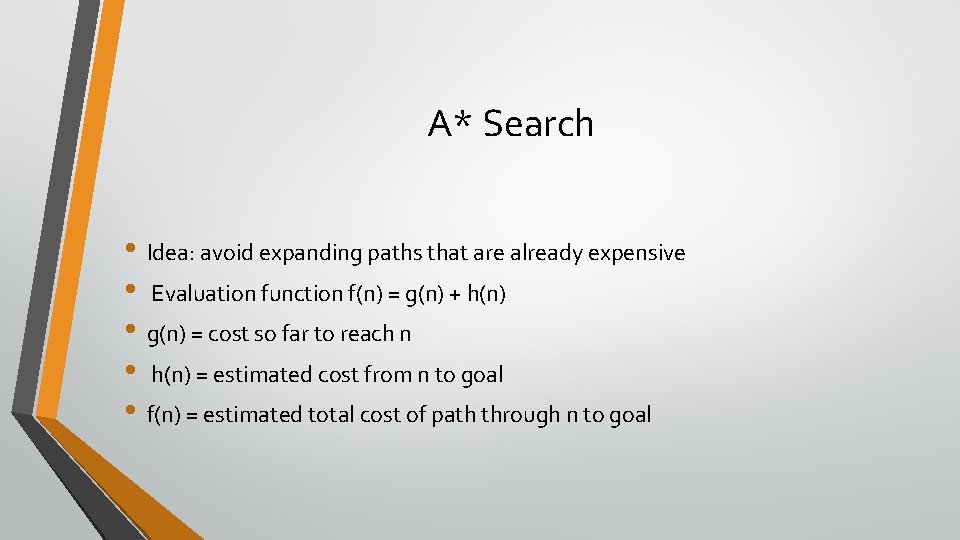 A* Search • Idea: avoid expanding paths that are already expensive • Evaluation function