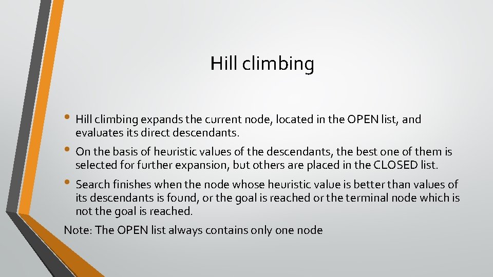 Hill climbing • Hill climbing expands the current node, located in the OPEN list,