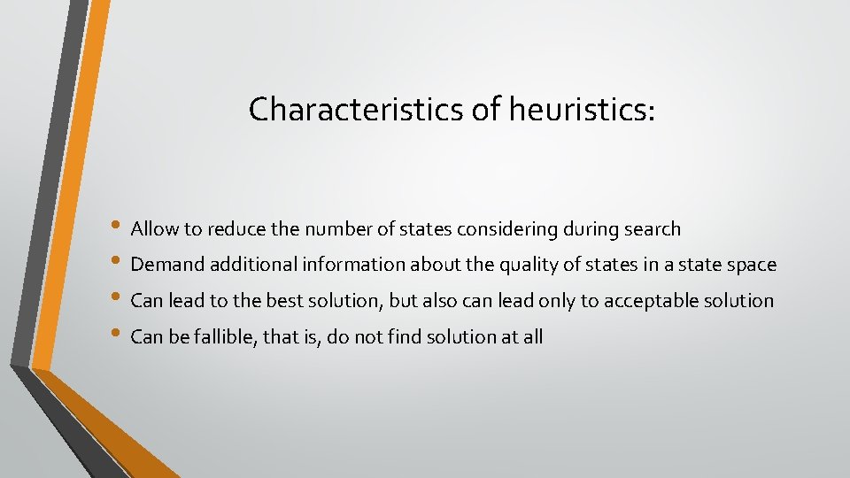 Characteristics of heuristics: • Allow to reduce the number of states considering during search