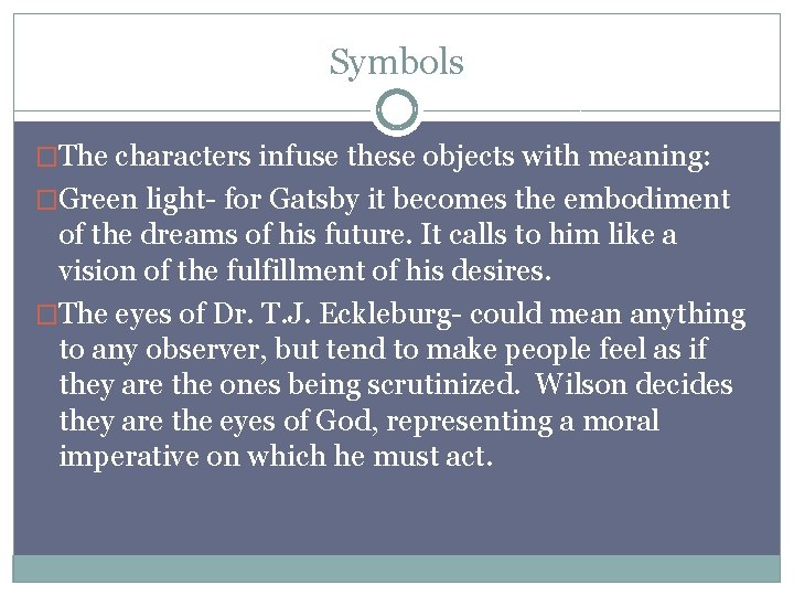 Symbols �The characters infuse these objects with meaning: �Green light- for Gatsby it becomes