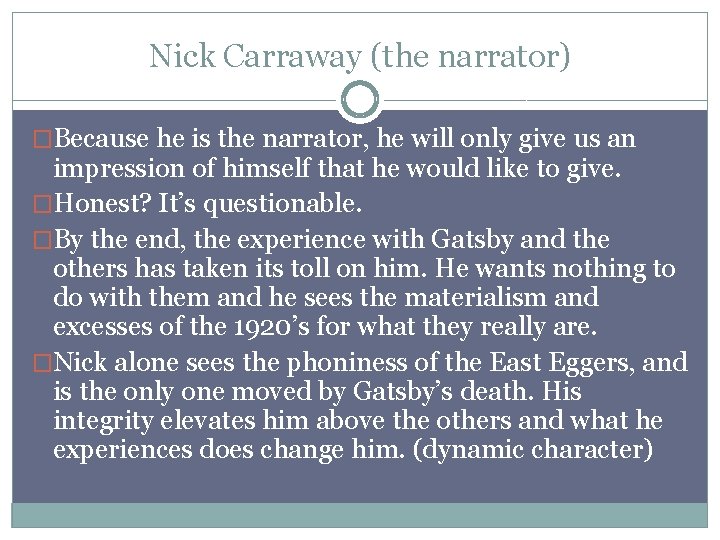 Nick Carraway (the narrator) �Because he is the narrator, he will only give us