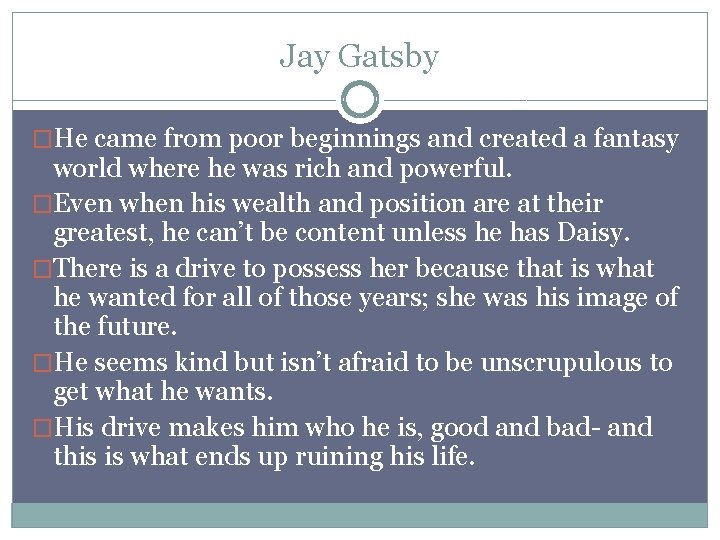 Jay Gatsby �He came from poor beginnings and created a fantasy world where he