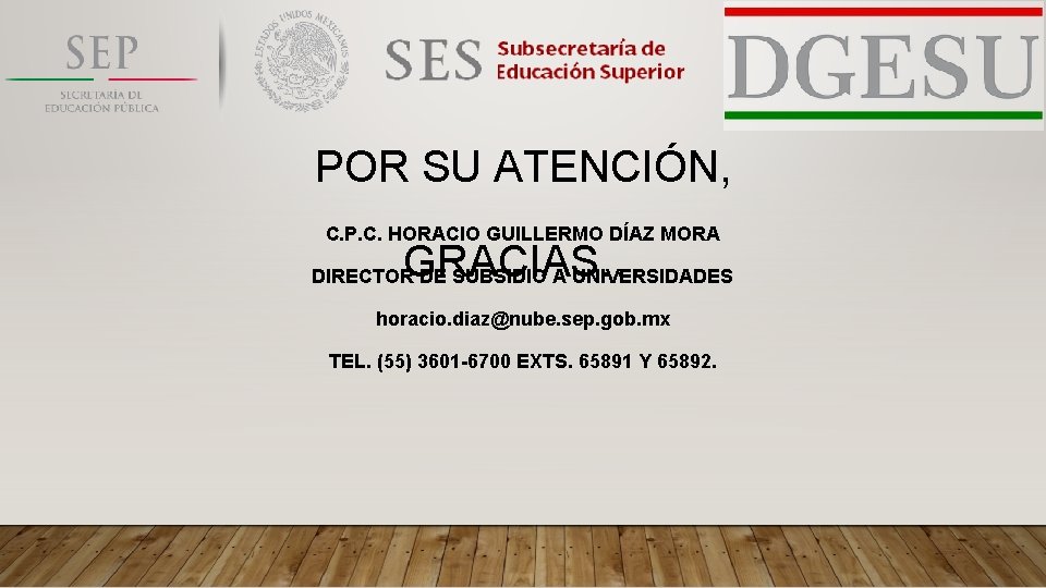 POR SU ATENCIÓN, C. P. C. HORACIO GUILLERMO DÍAZ MORA GRACIAS… DIRECTOR DE SUBSIDIO