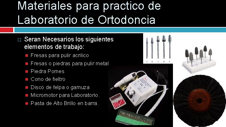 Materiales para practico de Laboratorio de Ortodoncia � Seran Necesarios los siguientes elementos de