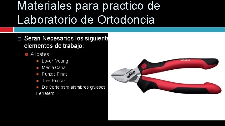 Materiales para practico de Laboratorio de Ortodoncia � Seran Necesarios los siguientes elementos de