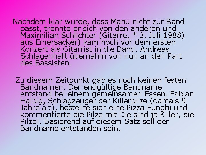 Nachdem klar wurde, dass Manu nicht zur Band passt, trennte er sich von den Nachdem klar wurde, dass Manu nicht zur Band passt, trennte er sich von den