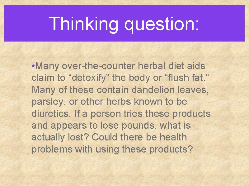 Thinking question: • Many over-the-counter herbal diet aids claim to “detoxify” the body or Thinking question: • Many over-the-counter herbal diet aids claim to “detoxify” the body or
