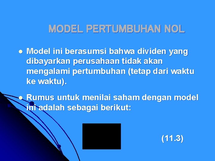 MODEL PERTUMBUHAN NOL l Model ini berasumsi bahwa dividen yang dibayarkan perusahaan tidak akan