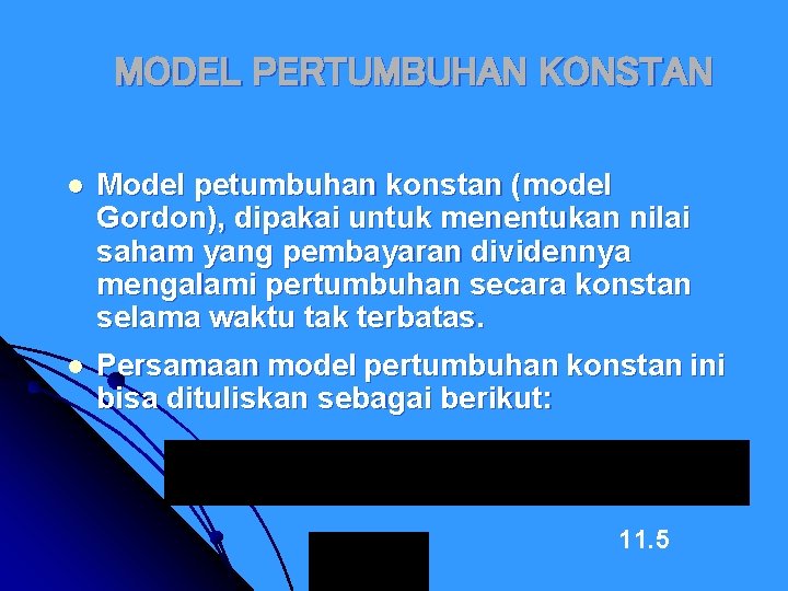 MODEL PERTUMBUHAN KONSTAN l Model petumbuhan konstan (model Gordon), dipakai untuk menentukan nilai saham
