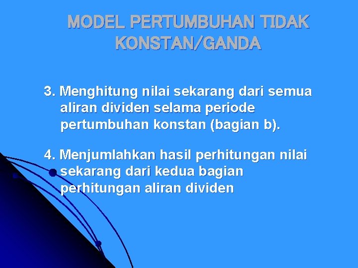 MODEL PERTUMBUHAN TIDAK KONSTAN/GANDA 3. Menghitung nilai sekarang dari semua aliran dividen selama periode