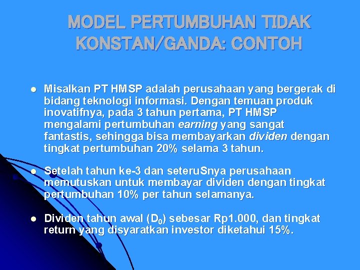 MODEL PERTUMBUHAN TIDAK KONSTAN/GANDA: CONTOH l Misalkan PT HMSP adalah perusahaan yang bergerak di