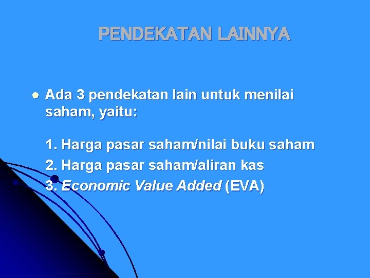 PENDEKATAN LAINNYA l Ada 3 pendekatan lain untuk menilai saham, yaitu: 1. Harga pasar