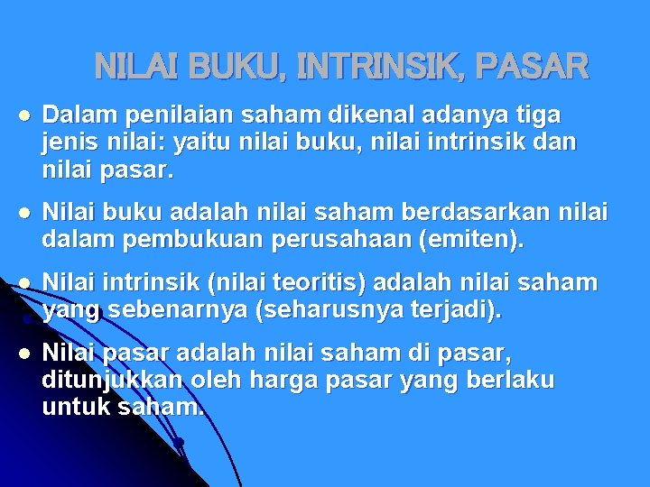 NILAI BUKU, INTRINSIK, PASAR l Dalam penilaian saham dikenal adanya tiga jenis nilai: yaitu