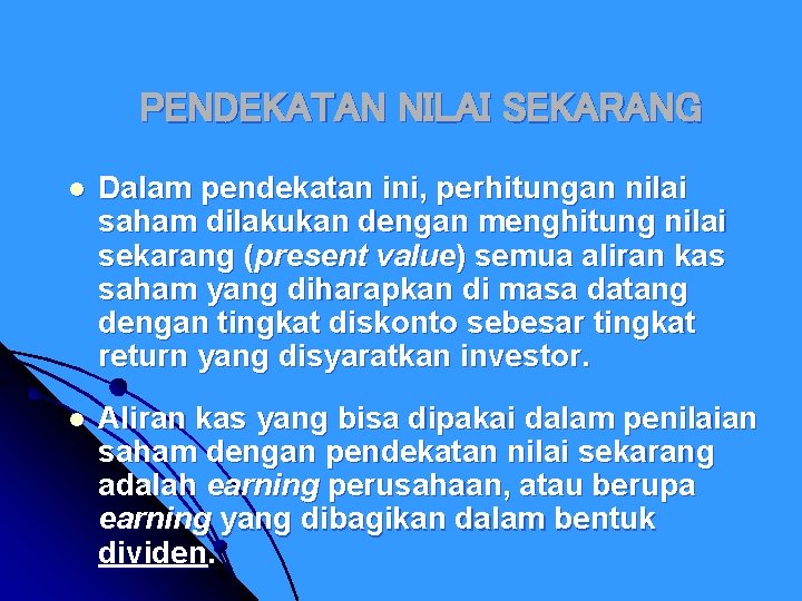 PENDEKATAN NILAI SEKARANG l Dalam pendekatan ini, perhitungan nilai saham dilakukan dengan menghitung nilai