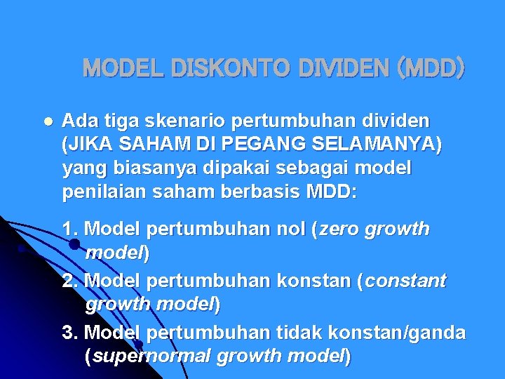 MODEL DISKONTO DIVIDEN (MDD) l Ada tiga skenario pertumbuhan dividen (JIKA SAHAM DI PEGANG