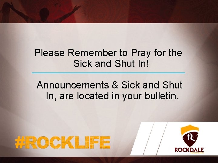 Please Remember to Pray for the Sick and Shut In! Announcements & Sick and