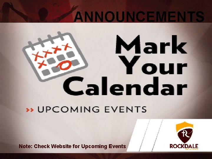 ANNOUNCEMENTS Note: Check Website for Upcoming Events 