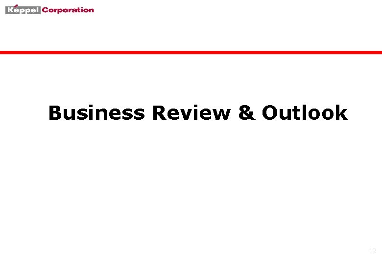 Business Review & Outlook 12 
