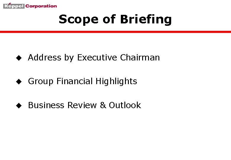 Scope of Briefing u Address by Executive Chairman u Group Financial Highlights u Business