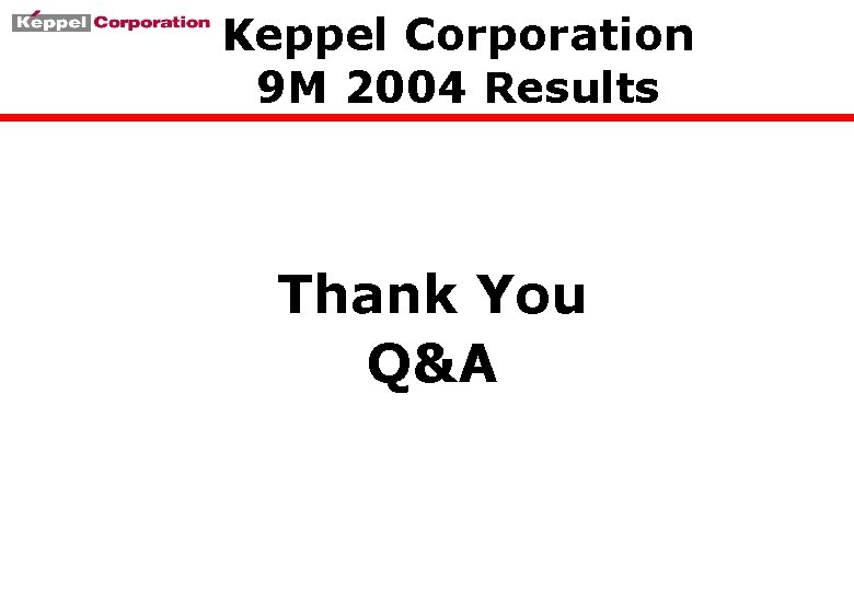Keppel Corporation 9 M 2004 Results Thank You Q&A 