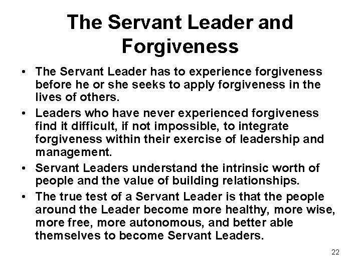 The Servant Leader and Forgiveness • The Servant Leader has to experience forgiveness before