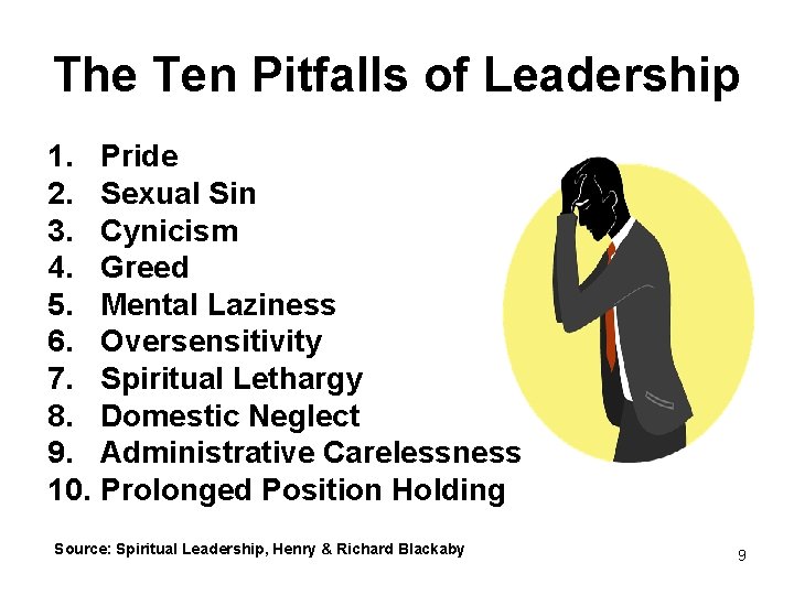 The Ten Pitfalls of Leadership 1. Pride 2. Sexual Sin 3. Cynicism 4. Greed