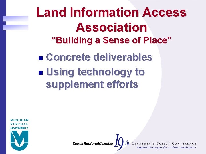 Land Information Access Association “Building a Sense of Place” Concrete deliverables n Using technology