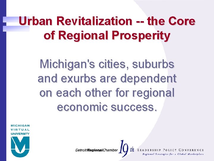 Urban Revitalization -- the Core of Regional Prosperity Michigan's cities, suburbs and exurbs are