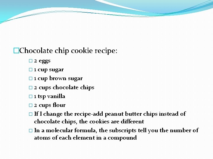 �Chocolate chip cookie recipe: � 2 eggs � 1 cup sugar � 1 cup