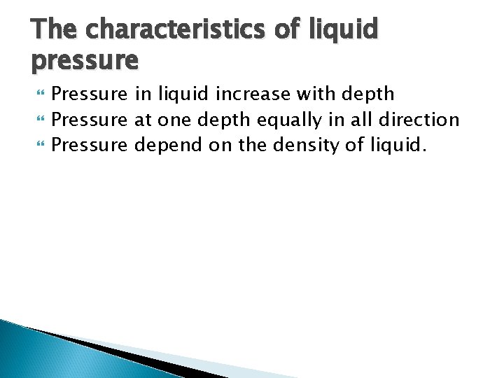 The characteristics of liquid pressure Pressure in liquid increase with depth Pressure at one