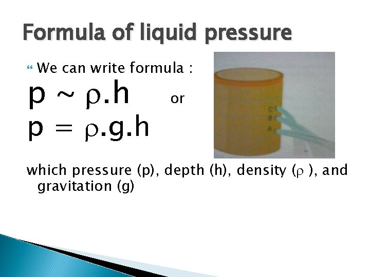 Formula of liquid pressure We can write formula : p ~ . h p