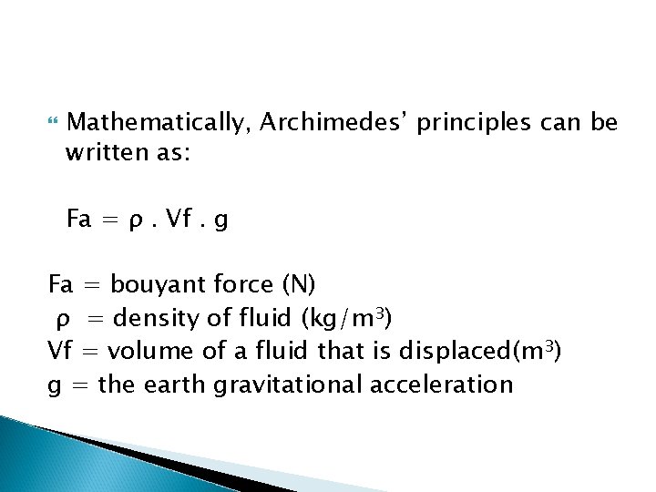  Mathematically, Archimedes’ principles can be written as: Fa = ρ. Vf. g Fa