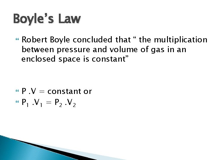 Boyle’s Law Robert Boyle concluded that “ the multiplication between pressure and volume of