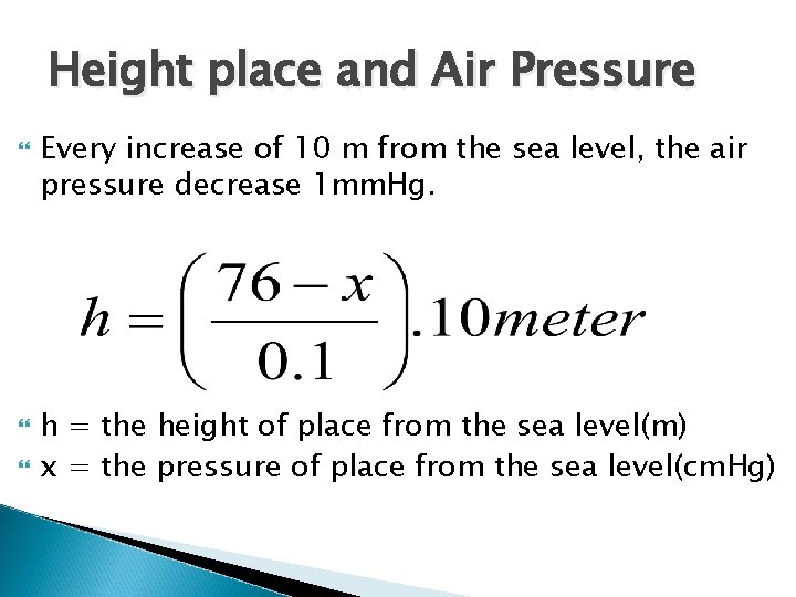 Height place and Air Pressure Every increase of 10 m from the sea level,