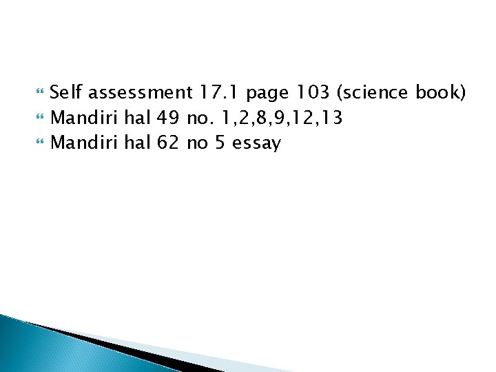  Self assessment 17. 1 page 103 (science book) Mandiri hal 49 no. 1,