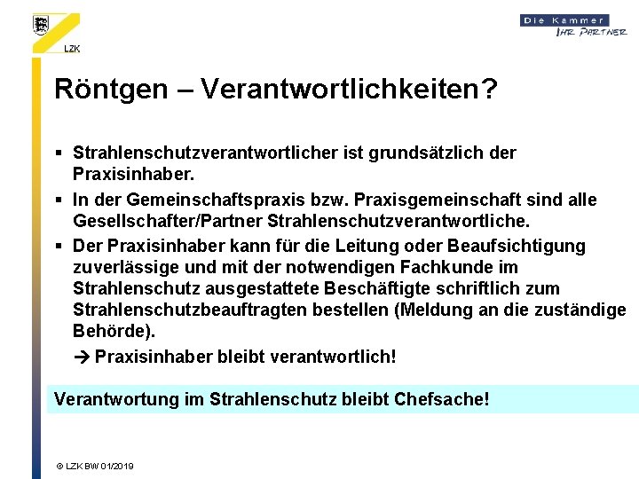 Röntgen – Verantwortlichkeiten? § Strahlenschutzverantwortlicher ist grundsätzlich der Praxisinhaber. § In der Gemeinschaftspraxis bzw.