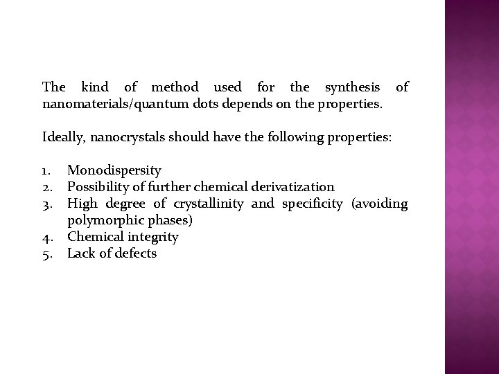 The kind of method used for the synthesis of nanomaterials/quantum dots depends on the